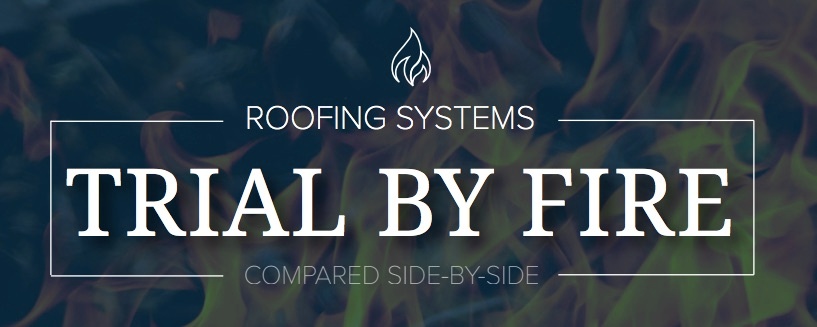 Trial By Fire-Roofing Systems Compared Side-By-Side